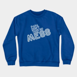 Papa Don't take No Mess, Funk, Soul statement Crewneck Sweatshirt